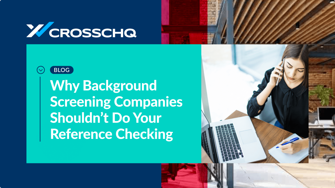 Why Background Screening Companies Shouldn’t Do Your Reference Checking